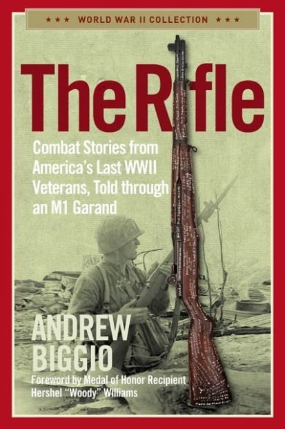 THE RIFLE : COMBAT STORIES FROM AMERICA'S LAST WWII VETERANS, TOLD THROUGH AN M1 GARAND | 9781684513055 | ANDREW BIGGIO
