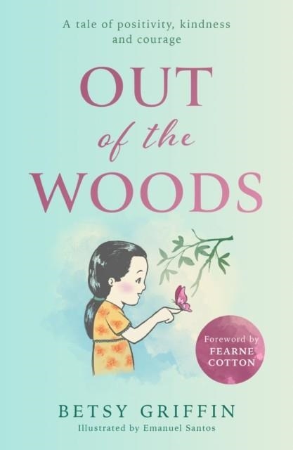 OUT OF THE WOODS : A TALE OF POSITIVITY, KINDNESS AND COURAGE | 9780008518288 | BETSY GRIFFIN 
