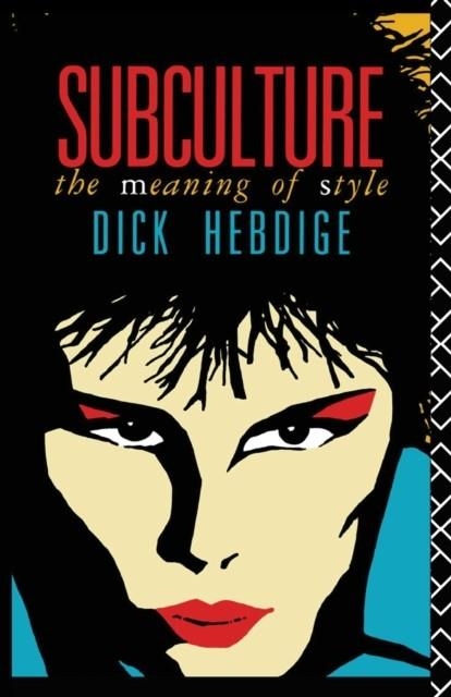 SUBCULTURE : THE MEANING OF STYLE | 9780415039499 | DICK HEBDIGE
