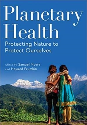 PLANETARY HEALTH : PROTECTING NATURE TO PROTECT OURSELVES | 9781610919661 | SAMUEL MYERS
