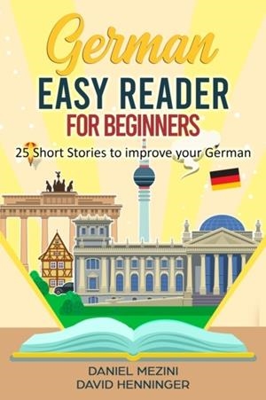 GERMAN EASY READER FOR BEGINNERS 25 SHORT STORIES TO IMPROVE YOUR GERMAN | 9798541777628