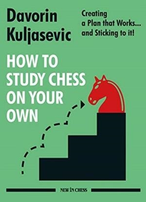 HOW TO STUDY CHESS ON YOUR OWN | 9789056919313 | DAVORIN KULJASEVIC