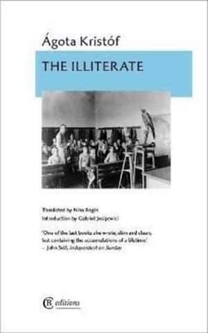 THE ILLITERATE | 9781909585485 | AGOTA KRISTOF