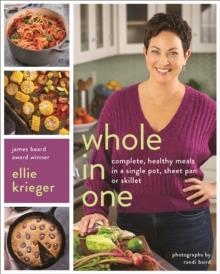 WHOLE IN ONE: COMPLETE, HEALTHY MEALS IN A SINGLE POT, SHEET, PAN, OR SKILLET | 9780738285047 | ELLIE KRIEGER