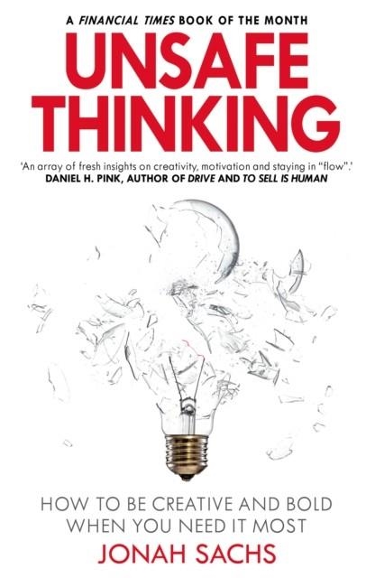 UNSAFE THINKING: HOW TO BE CREATIVE AND BOLD WHEN YOU NEED IT MOST | 9781847942111 | JONAH SACHS