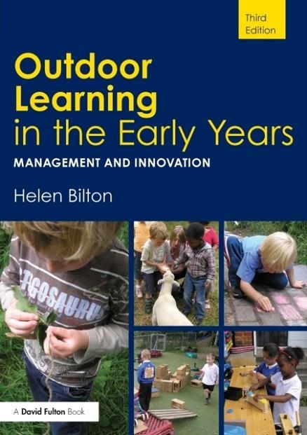 OUTDOOR LEARNING IN THE EARLY YEARS: MANAGEMENT AND INNOVATION | 9780415454773 | HELEN BILTON