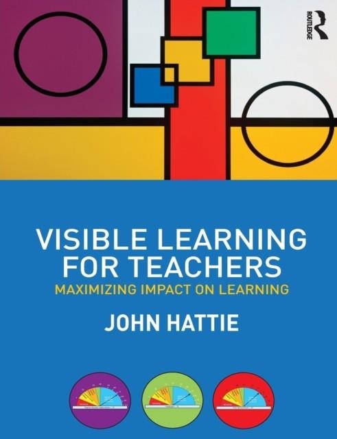 VISIBLE LEARNING FOR TEACHERS: MAXIMIZING IMPACT ON LEARNING | 9780415690157 | JOHN HATTIE