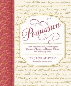 PERSUASION : THE COMPLETE NOVEL, FEATURING THE CHARACTERS' LETTERS AND PAPERS, WRITTEN AND FOLDED BY HAND | 9781797216850 | BARBARA HELLER , JANE AUSTEN