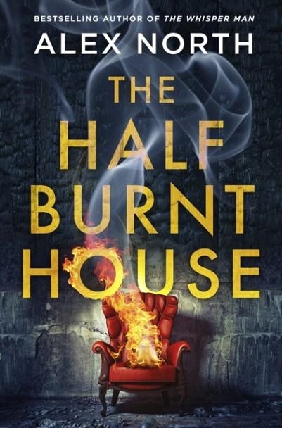 THE HALF BURNT HOUSE : THE SPINE-TINGLING NEW THRILLER FROM THE BESTSELLING AUTHOR OF THE WHISPER MAN | 9780241438121 | ALEX NORTH