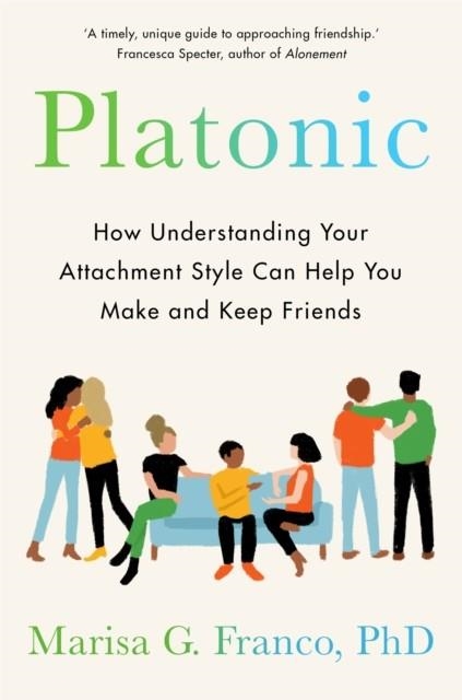 PLATONIC : HOW TO MAKE AND KEEP FRIENDS AS AN ADULT | 9781529075892 | MARISA FRANCO