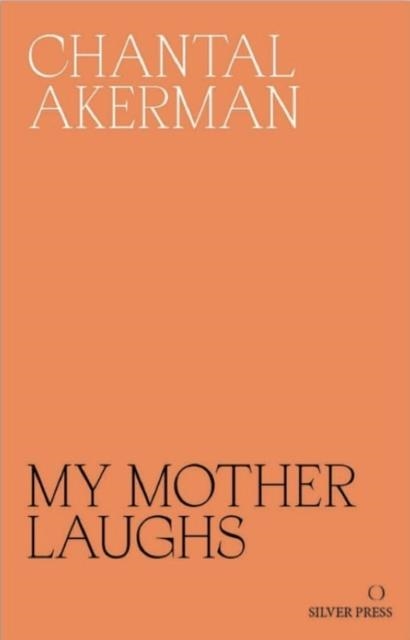 MY MOTHER LAUGHS | 9780995716230 | CHANTAL AKERMAN