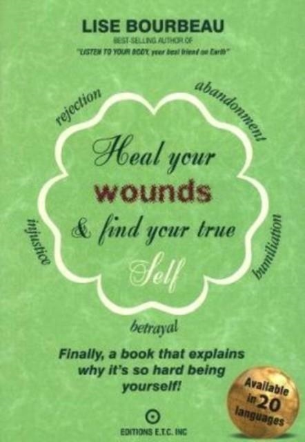 HEAL YOUR WOUNDS & FIND YOUR TRUE SELF | 9782920932838 | LISE BOURBEAU