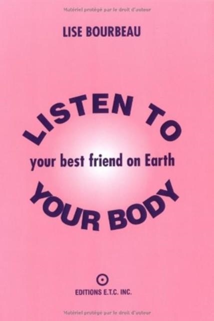 LISTEN TO YOUR BODY: YOUR BEST FRIEND ON EARTH | 9782920932029 | LISE BOURBEAU