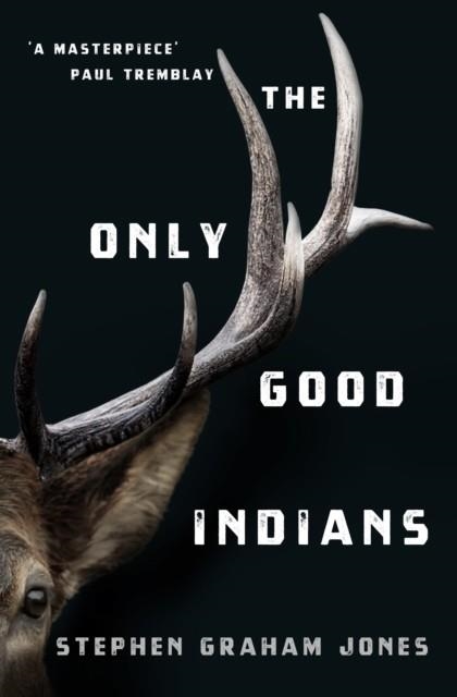 THE ONLY GOOD INDIANS | 9781789095296 | STEPHEN GRAHAM JONES