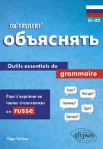 OB’YASNYAT’ B1-B2 - OUTILS ESSENTIELS DE GRAMMAIRE POUR S'EXPRIMER EN TOUTES CIRCONSTANCES EN RUSSE | 9782340075795 | TURKINA OLGA