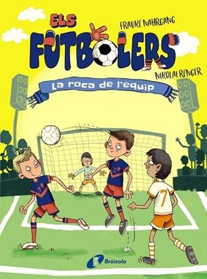 ELS FUTBOLERS, 4. LA ROCA DE L'EQUIP | 9788413492308 | FRAUKE NAHRGANG