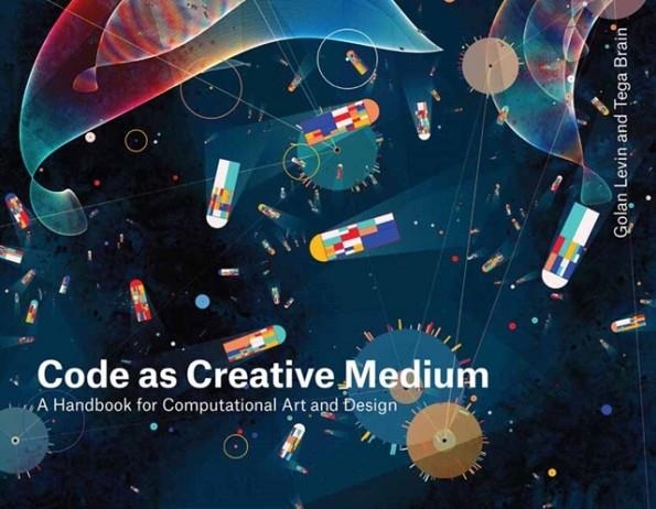 CODE AS CREATIVE MEDIUM : A TEACHER'S MANUAL | 9780262542043 | GOLAN LEVIN ; TEGA BRAIN