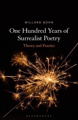 ONE HUNDRED YEARS OF SURREALIST POETRY : THEORY AND PRACTICE | 9781501393730 | PROF.WILLARD BOHN