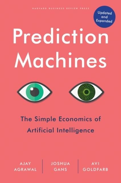 PREDICTION MACHINES : THE SIMPLE ECONOMICS OF ARTIFICIAL INTELLIGENCE, UPDATED AND EXPANDED | 9781647824679 | AJAY AGRAWAL