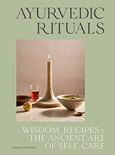 AYURVEDIC RITUALS : WISDOM, RECIPES AND THE ANCIENT ART OF SELF-CARE | 9781743797068 | CHASCA SUMMERVILLE