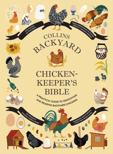COLLINS BACKYARD CHICKEN-KEEPER'S BIBLE : A PRACTICAL GUIDE TO IDENTIFYING AND REARING BACKYARD CHICKENS | 9780008529444 | JESSICA FORD