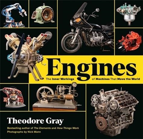 ENGINES : THE INNER WORKINGS OF MACHINES THAT MOVE THE WORLD | 9780762498345 | THEODORE GRAY