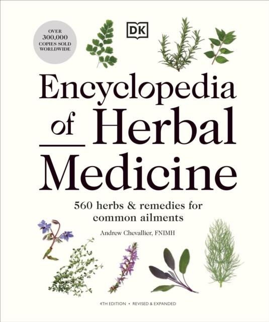 ENCYCLOPEDIA OF HERBAL MEDICINE NEW EDITION : 560 HERBS AND REMEDIES FOR COMMON AILMENTS | 9780241593370 | ANDREW CHEVALLIER
