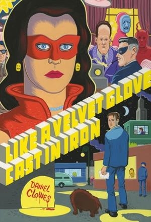 LIKE A VELVET GLOVE CAST IN IRON | 9781683960157 | DANIEL CLOWES