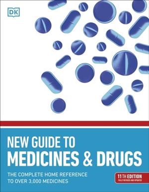 NEW GUIDE TO MEDICINE AND DRUGS : THE COMPLETE HOME REFERENCE TO OVER 3,000 MEDICINES | 9780241471029 | DK