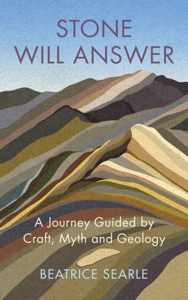 STONE WILL ANSWER : A JOURNEY GUIDED BY CRAFT, MYTH AND GEOLOGY | 9781787302556 | BEATRICE SEARLE