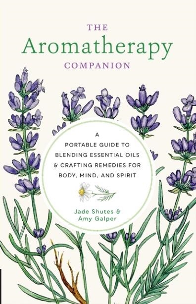 THE AROMATHERAPY COMPANION : A PORTABLE GUIDE TO BLENDING ESSENTIAL OILS AND CRAFTING REMEDIES FOR BODY, MIND, AND SPIRIT | 9780760377918 | JADE SHUTES