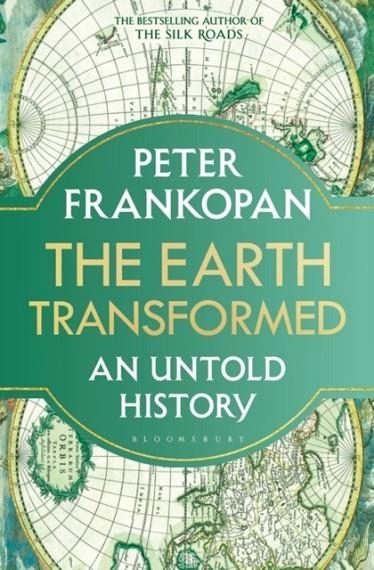 THE EARTH TRANSFORMED : AN UNTOLD HISTORY | 9781526622563 | PROFESSOR PETER FRANKOPAN