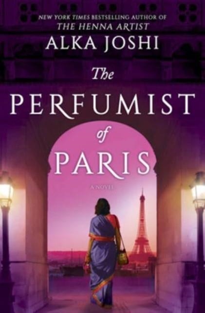 THE PERFUMIST OF PARIS : A NOVEL FROM THE BESTSELLING AUTHOR OF THE HENNA ARTIST | 9780778386148 | ALKA JOSHI