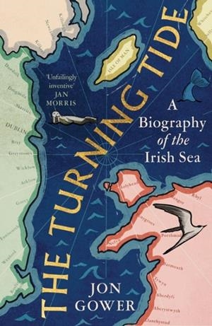 THE TURNING TIDE : A BIOGRAPHY OF THE IRISH SEA | 9780008532635 | JON GOWER