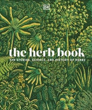 THE HERB BOOK : THE STORIES, SCIENCE, AND HISTORY OF HERBS | 9780241569504 | DK