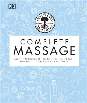 NEAL'S YARD REMEDIES COMPLETE MASSAGE : ALL THE TECHNIQUES, DISCIPLINES, AND SKILLS YOU NEED TO MASSAGE FOR WELLNESS | 9780241373477 | NEAL'S YARD REMEDIES