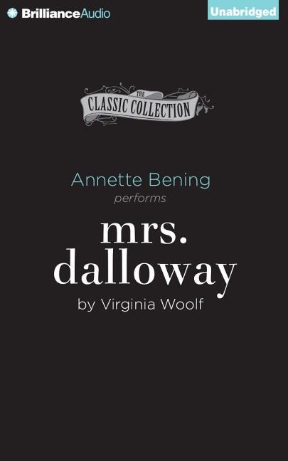 MRS. DALLOWAY (CLASSIC COLLECTION (BRILLIANCE AUDIO)) | 9781480559851 | VIRGINIA WOOLF, ANNETTE BENING