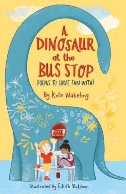 A DINOSAUR AT THE BUS STOP | 9781913074203 | KATE WAKELING