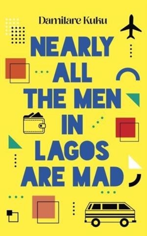 NEARLY ALL THE MEN IN LAGOS ARE MAD | 9781800751934 | DAMILARE KUKU