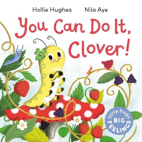 LITTLE BUGS BIG FEELINGS: YOU CAN DO IT CLOVER | 9781408367193 | HOLLIE HUGHES