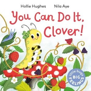 LITTLE BUGS BIG FEELINGS: YOU CAN DO IT CLOVER | 9781408367193 | HOLLIE HUGHES