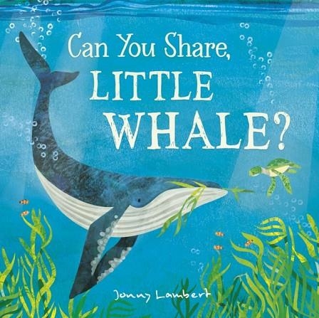 CAN YOU SHARE LITTLE WHALE? | 9781801044066 | JONNY LAMBERT