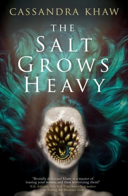 THE SALT GROWS HEAVY | 9781803363424 | CASSANDRA KHAW