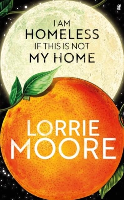 I AM HOMELESS IF THIS IS NOT MY HOME | 9780571273867 | LORRIE MOORE