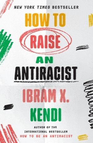 HOW TO RAISE AN ANTIRACIST | 9780593242551 | IBRAM X KENDI
