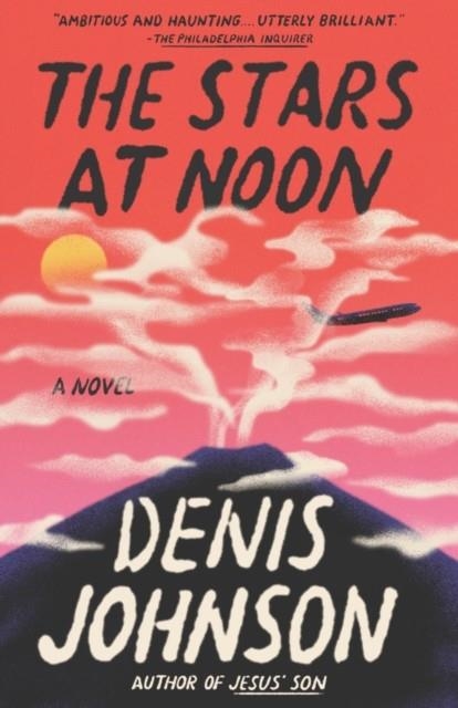 THE STARS AT NOON | 9780593469774 | DENIS JOHNSON