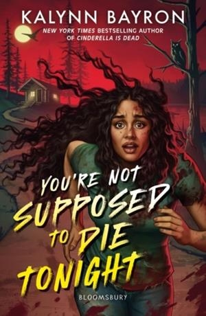 YOU'RE NOT SUPPOSED TO DIE TONIGHT | 9781526658463 | KALYNN BAYRON