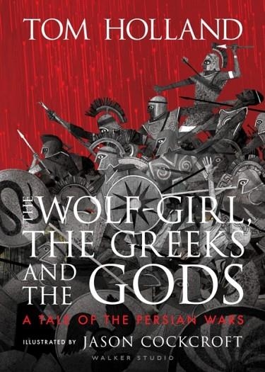 THE WOLF-GIRL THE GREEKS AND THE GODS: A TALE OF T | 9781406394740 | TOM HOLLAND AND JASON COCKCROFT