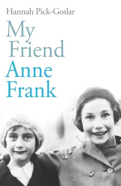 MY FRIEND ANNE FRANK | 9781846047442 | HANNAH PICK-GOSLAR
