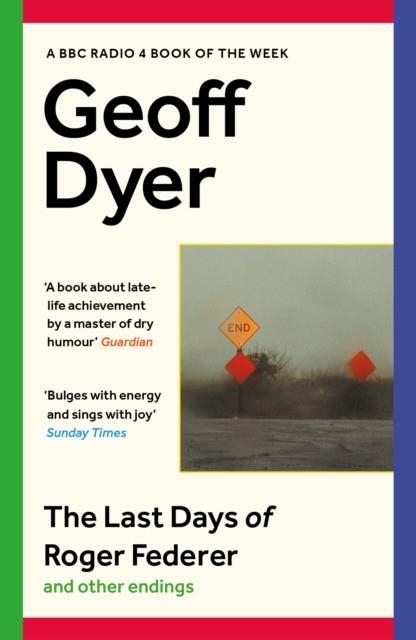 THE LAST DAYS OF ROGER FEDERER | 9781838855772 | GEOFF DYER